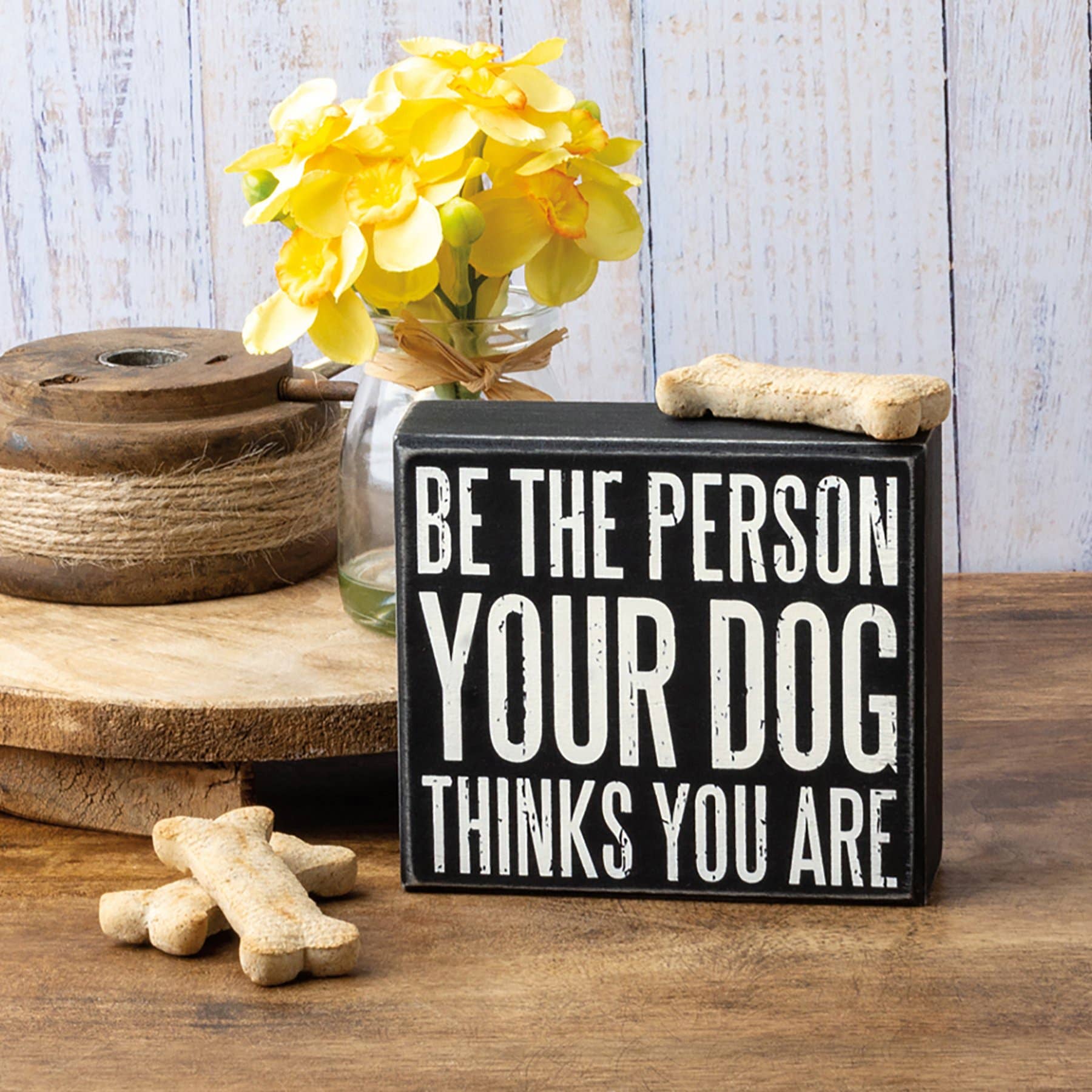 Be The Person Your Dog Thinks You Are Box Sign