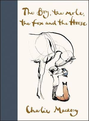 The Boy, the Mole, the Fox and the Horse : Charlie Mackesy